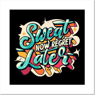 Sweat Now Regret Later Posters and Art